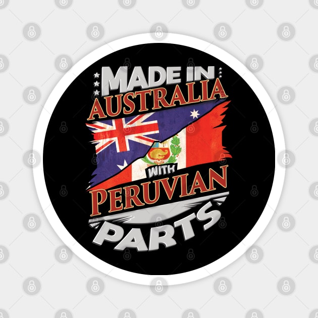 Made In Australia With Peruvian Parts - Gift for Peruvian From Peru Magnet by Country Flags